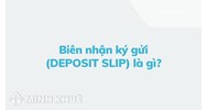 Biên nhận ký gửi (DEPOSIT SLIP) là gì ?