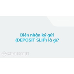 Biên nhận ký gửi (DEPOSIT SLIP) là gì ?