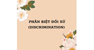 Phân biệt đối xử (DISCRIMINATION) là gì ?