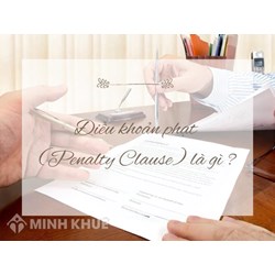 Điều khoản phạt (PENALTY CLAUSE) là gì ?