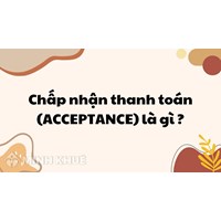 Chấp nhận thanh toán (ACCEPTANCE) là gì ?