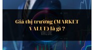 Giá thị trường (MARKET VALUE) là gì ?