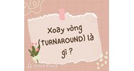 Xoay vòng (Turnaround) là gì? Xoay vòng chứng khoán là gì?