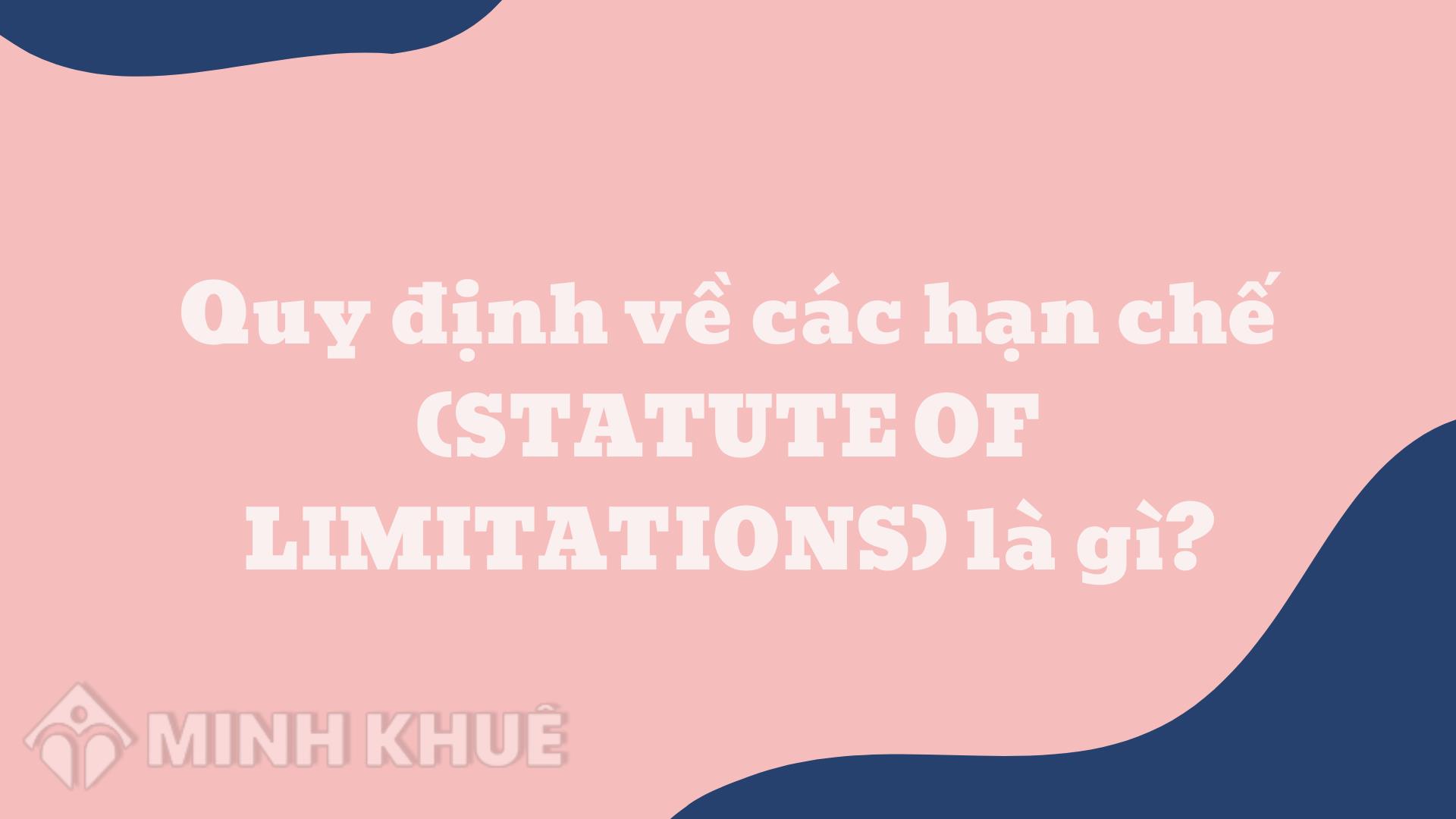 Quy định về các hạn chế là gì? Statute of Limitations nghĩa là gì?