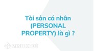 Tài sản cá nhân (PERSONAL PROPERTY) là gì ?