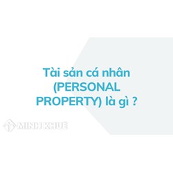 Tài sản cá nhân (PERSONAL PROPERTY) là gì ?