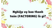 Nghiệp vụ bao thanh toán (FACTORING) là gì ?