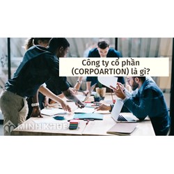 Công ty cổ phần (CORPORATION) là gì ?