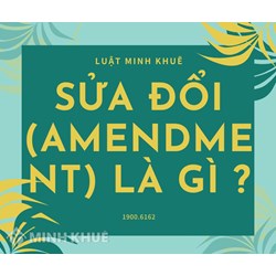 Sửa đổi (AMENDMENT) là gì ?