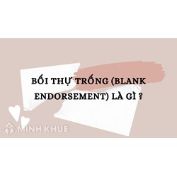 Bối thự trống là gì? Blank Endorsement nghĩa là gì?
