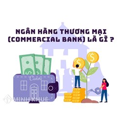 Ngân hàng thương mại (COMMERCIAL BANK) là gì ?