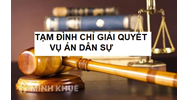 Tạm đình chỉ giải quyết vụ án dân sự theo quy định mới nhất