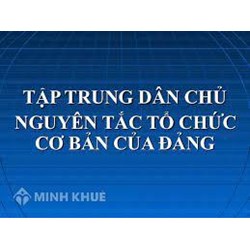 Nguyên tắc tổ chức và cơ cấu tổ chức của Đảng Cộng Sản Việt Nam ?