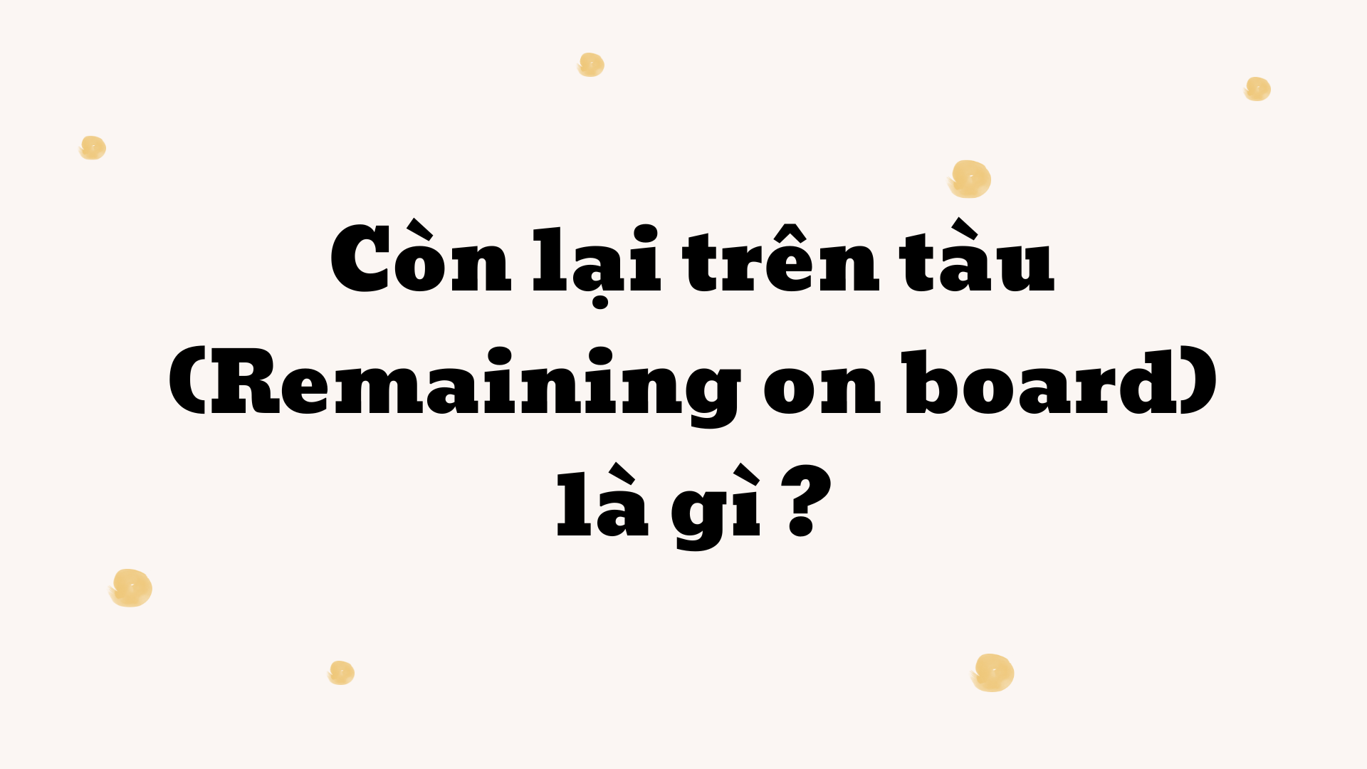 Còn lại trên tàu (Remaining on board) là gì