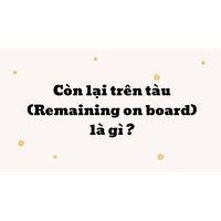 Còn lại trên tàu (Remaining on board) là gì ?
