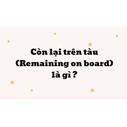 Còn lại trên tàu (Remaining on board) là gì ?