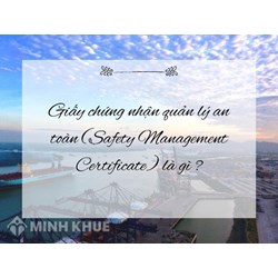 Giấy chứng nhận quản lý an toàn (Safety Management Certificate) là gì ?