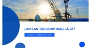 Lan can tàu (Ship rail) là gì ?