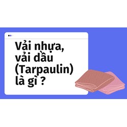 Vải nhựa, vải dầu (Tarpaulin) là gì ?