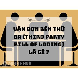 Vận đơn bên thứ ba (Third party bill of lading) là gì ?