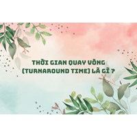 Thời gian quay vòng (Turnaround time) là gì ?