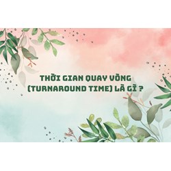Thời gian quay vòng (Turnaround time) là gì ?