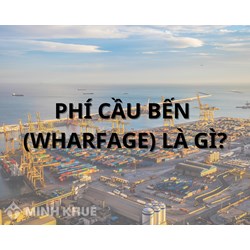 Phí cầu bến (Wharfage) là gì? Ai phải trả phí cầu bến, cách tính?