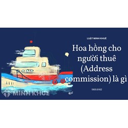 Hoa hồng cho người thuê (Address commission) là gì ?