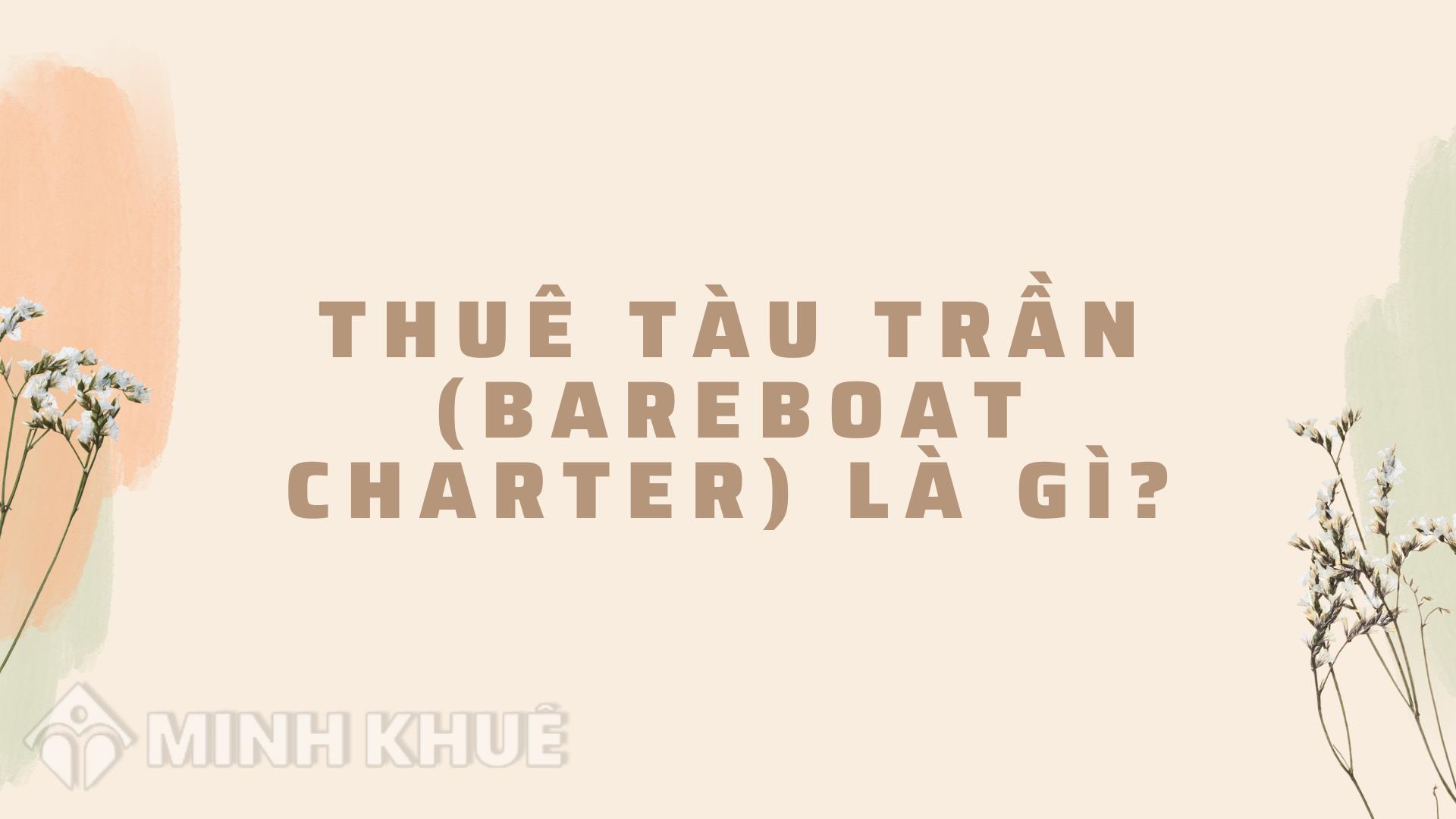 Bareboat Charter là gì? Khám Phá Định Nghĩa, Cách Sử Dụng và Thông Tin Liên Quan