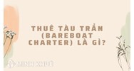 Thuê tàu trần (bareboat charter) là gì ?