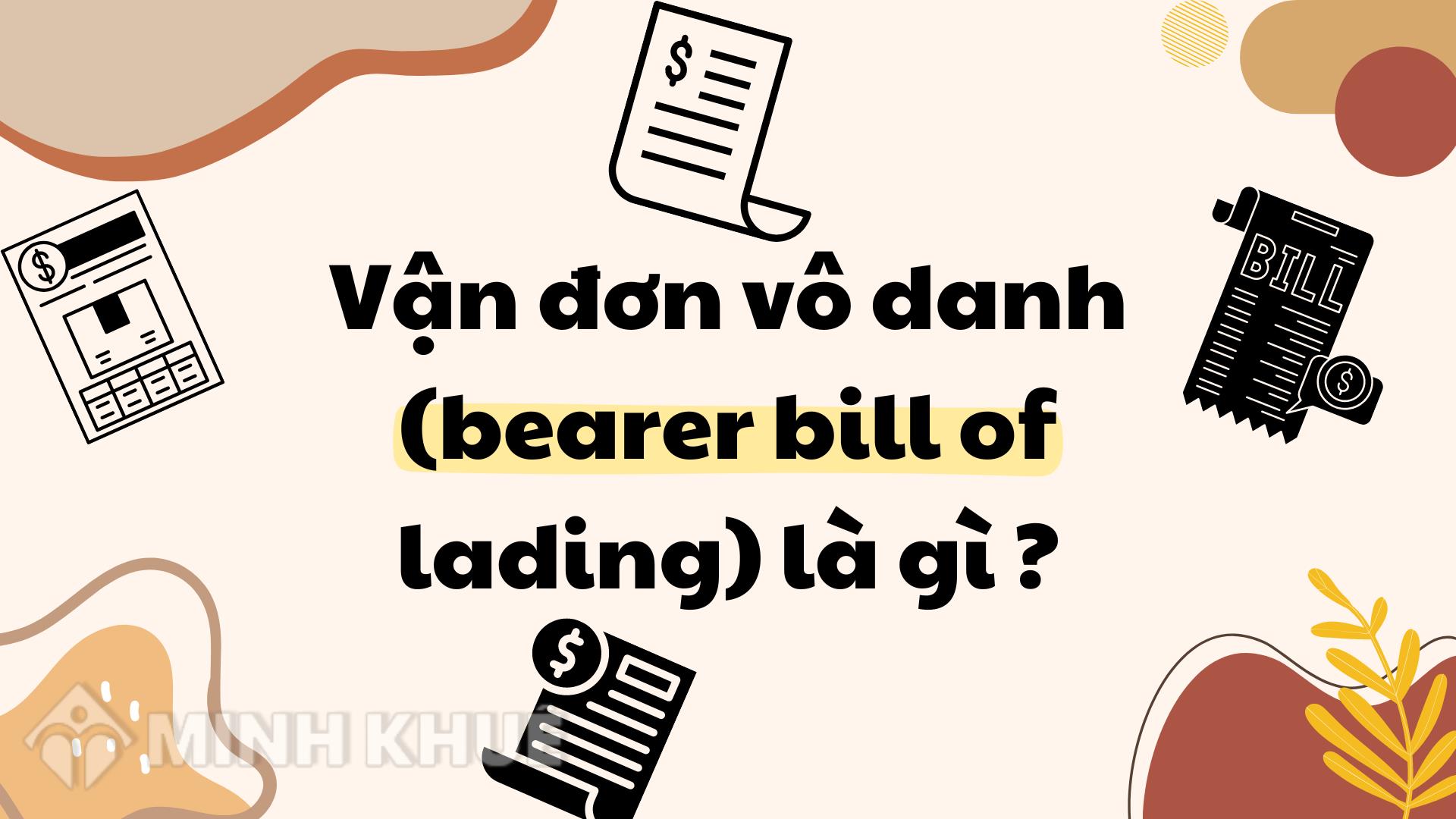 Vận đơn Vô Danh Là Gì? Bearer Bill Of Lading Nghĩa Là Gì?