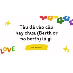Tàu đã vào cầu hay chưa (Berth or no berth) là gì ?