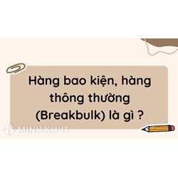 Hàng bao kiện, hàng thông thường (Breakbulk) là gì? Ví dụ
