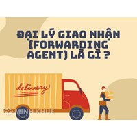 Đại lý giao nhận (Forwarding agent) là gì ?