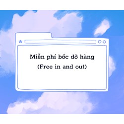 Miễn phí bốc dỡ hàng là gì? Free in and out nghĩa là gì?