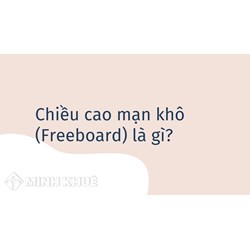 Chiều cao mạn khô (Freeboard) là gì ?