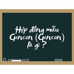Hợp đồng mẫu Gencon (Gencon) là gì ?