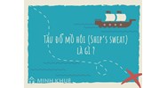 Tàu đổ mồ hôi (Ship’s sweat) là gì ?