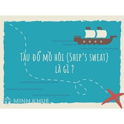 Tàu đổ mồ hôi (Ship’s sweat) là gì ?