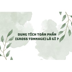 Dung tích toàn phần (Gross tonnage) là gì ?