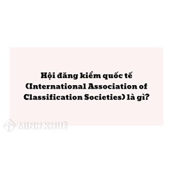 Hội đăng kiểm quốc tế (IACS) là gì? Vai trò IACS là gì?