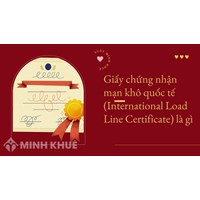 Giấy chứng nhận mạn khô quốc tế (International Load Line Certificate) là gì ?