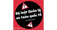 Bộ luật Quản lý an toàn quốc tế (International Safety Management (ISM Code)) là gì ?