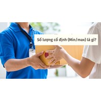 Số lượng cố định là gì? Min/max là gì?
