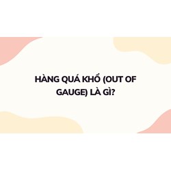 Hàng quá khổ (Out of gauge) là gì ?