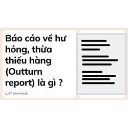 Báo cáo về hư hỏng, thừa thiếu hàng (Outturn report) là gì ?