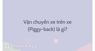Vận chuyển xe trên xe là gì? Piggy-back là gì trong logistics?