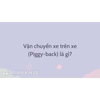Vận chuyển xe trên xe là gì? Piggy-back là gì trong logistics?
