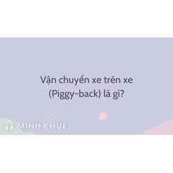 Vận chuyển xe trên xe là gì? Piggy-back là gì trong logistics?