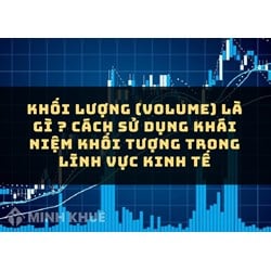 Khối lượng là gì? Đặc điểm và Cách sử dụng lĩnh vực kinh tế